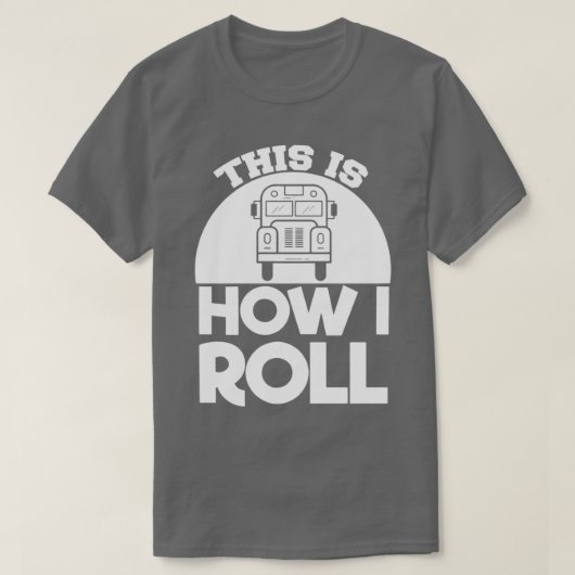 Schulbusfahrer: Wie ich Roll T-Shirt (Design vorne)