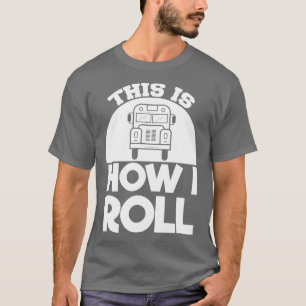 Schulbusfahrer: Wie ich Roll T-Shirt