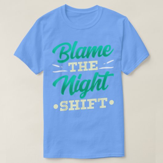 Schuld an der Nachtverschiebung Job Working Day Sh T-Shirt (Design vorne)
