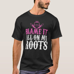 Schuld daran, dass alles auf meinem Roots Cowgirl T-Shirt