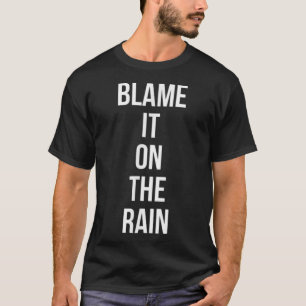 Schuld daran ist der Regen T-Shirt