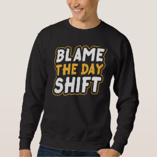 Schuld ist die tagsüber wechselnde Arbeitsstelle n Sweatshirt