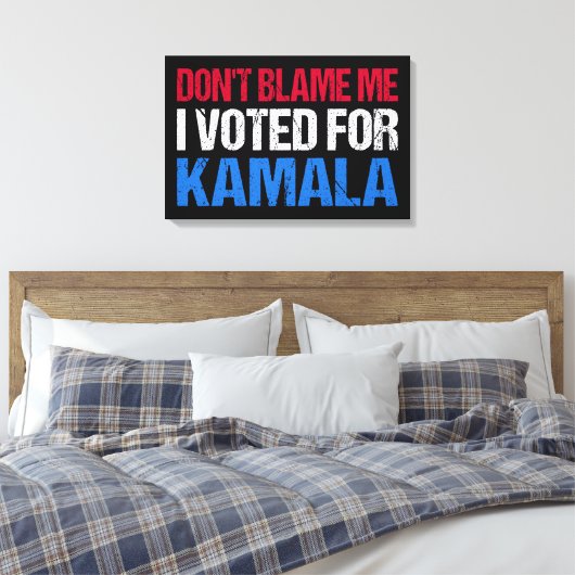 Schuld mich nicht, dass ich für Kamala gestimmt ha Leinwanddruck (Insitu (Schlafzimmer))