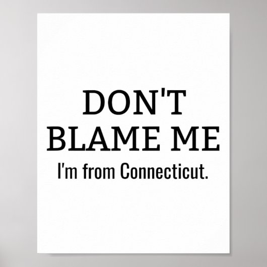 Schuld mich nicht, dass ich von Connecticut Funny Poster (Vorne)