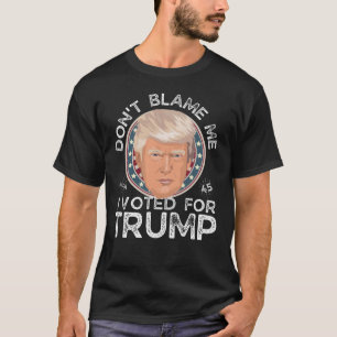 Schuld mich nicht, ich habe für Trump gestimmt T-Shirt