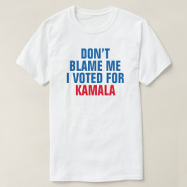 SCHULD MICH NICHT, ICH STIMME FÜR KAMALA - T - Shi T-Shirt