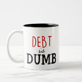 Schulden ist Dumb Coffee Tasse