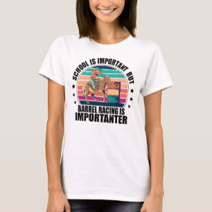 Schule ist wichtig, aber Barrel Racing ist wichtig T-Shirt