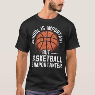 Schule ist wichtig, aber Basketball ist noch wicht T-Shirt