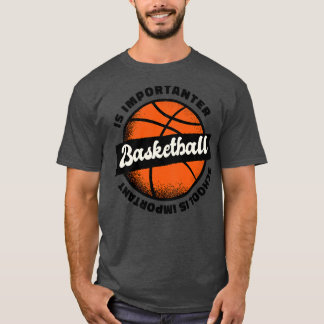 Schule ist wichtig, aber BasketBall ist wichtig T-Shirt
