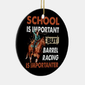 Schule ist wichtig, aber das beste Barrel Racing i Keramik Ornament (Rechts)