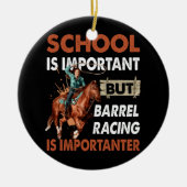 Schule ist wichtig, aber das beste Barrel Racing i Keramik Ornament (Vorne)