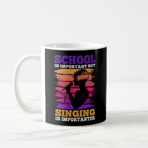 Schule ist wichtig, aber Gesang ist wichtig Kaffeetasse