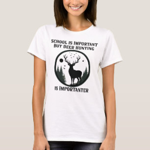 Schule ist wichtig, aber Hirschjagd ist wichtig T-Shirt