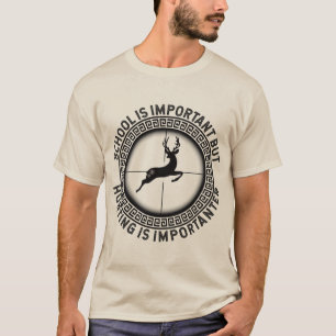 Schule ist wichtig, aber Jagen ist wichtiger T-Shirt