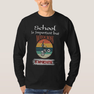 Schule ist wichtig, aber Motocross ist wichtiger D T-Shirt