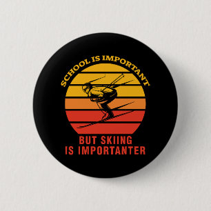 Schule ist wichtig, aber Ski fahren ist wichtiger Button