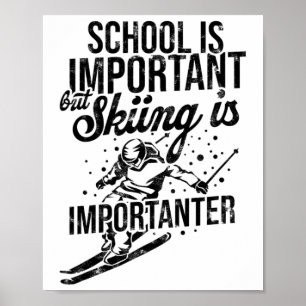 Schule ist wichtig, aber Ski fahren ist wichtiger Poster