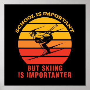 Schule ist wichtig, aber Ski fahren ist wichtiger Poster