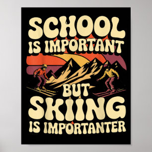 Schule ist wichtig, aber Skifahren ist wichtiger f Poster