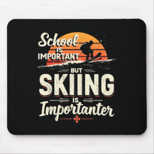 Schule ist wichtig, aber Skifahren ist wichtiger S Mousepad