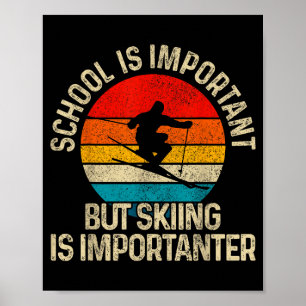 Schule ist wichtig, aber Skifahren ist wichtiger S Poster
