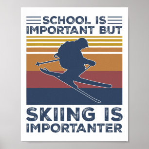 Schule ist wichtig, aber Skifahren ist wichtiger S Poster