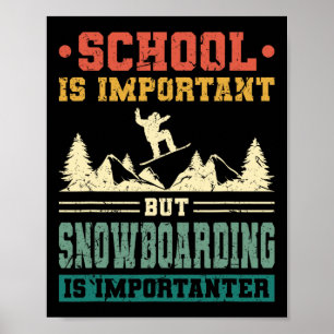 Schule ist wichtig, aber Snowboarden ist wichtig Poster