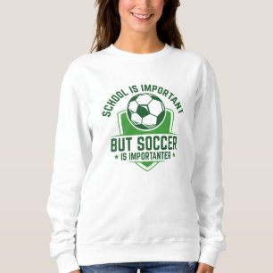 Schule ist wichtig, Fußball ist aber wichtiger Sweatshirt