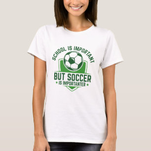 Schule ist wichtig, Fußball ist aber wichtiger T-Shirt