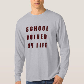 Schule ruinierte mein Leben T-Shirt