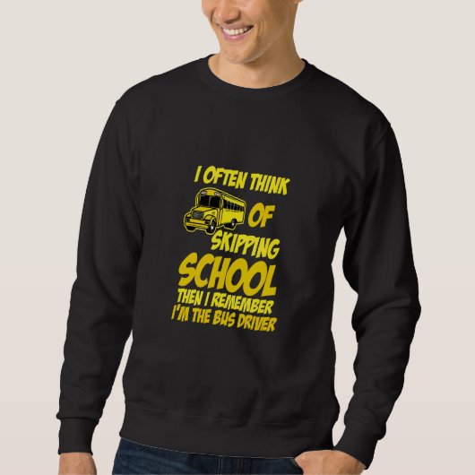 Schule schwänzen, aber ich bin der Busfahrer, ich Sweatshirt (Vorderseite)