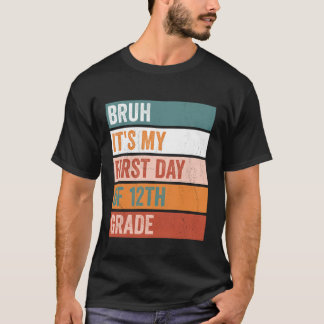 Schüler der 12. Klasse Bruh Es ist mein erster Tag T-Shirt