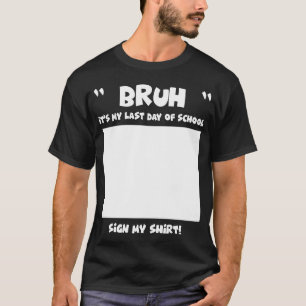 Schülersignatur Bruh Es ist mein letzter Schultag T-Shirt