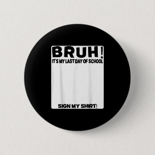 Schülersignatur Bruh seinen letzten Schultag Button