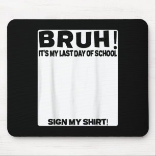 Schülersignatur Bruh seinen letzten Schultag Mousepad
