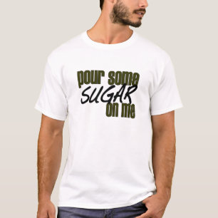 Schütte mir Zucker auf mich T-Shirt