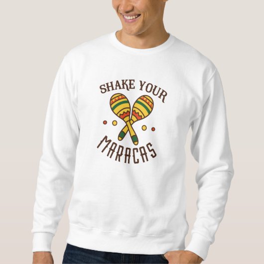 Schütteln Sie Ihre Maracas Sweatshirt (Vorderseite)
