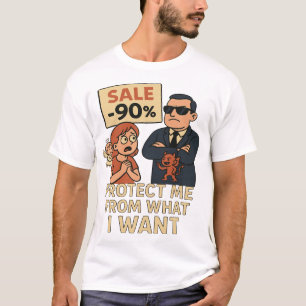 Schützen Sie mich vor dem, was ich gewollt habe T-Shirt