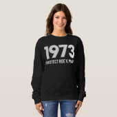 Schützen Sie Roe V Wade 1973 Pro Choice Abortion R Sweatshirt (Vorne ganz)
