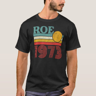 Schützen Sie Roe V Wade 1973 Pro Choice Abortion R T-Shirt