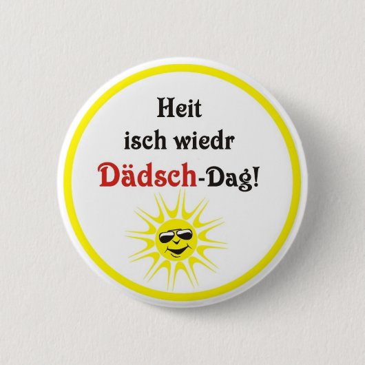 Schwäbischer Spruch Dädsch-Tag Button (Vorderseite)