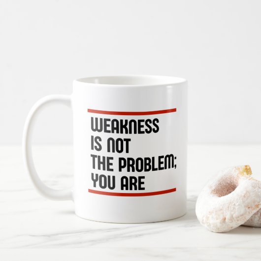 Schwäche ist nicht das Problem; Sie sind es. Kaffeetasse (Mit Donut)