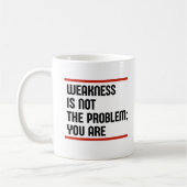 Schwäche ist nicht das Problem; Sie sind es. Kaffeetasse (Links)