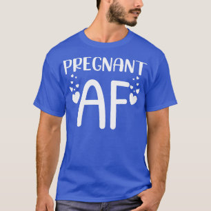Schwanger AF Lustiges Schwangerschaftsdesign für w T-Shirt