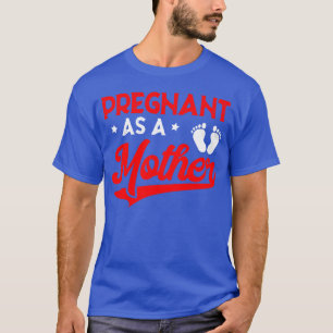 Schwanger wie eine Mutter Mom Ankündigung für Frau T-Shirt