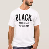 Schwarz No Sugar No Cream T-Shirt (Vorderseite)
