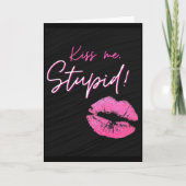 Schwarz und Rosa Zitat mit Kuss - Kuss mich, dumm! Karte (Vorderseite)