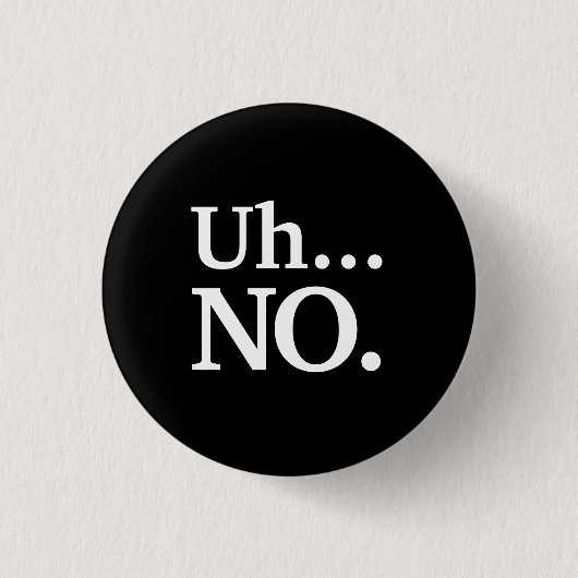 Schwarz und Weiß Script Äh ... NO Funny Sarcastic Button (Vorderseite)