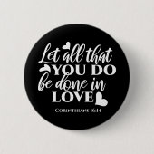 Schwarz & Weiß 1 Korinther 16:14 Bibelverse Button (Vorderseite)